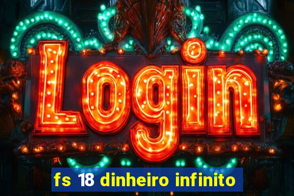 fs 18 dinheiro infinito